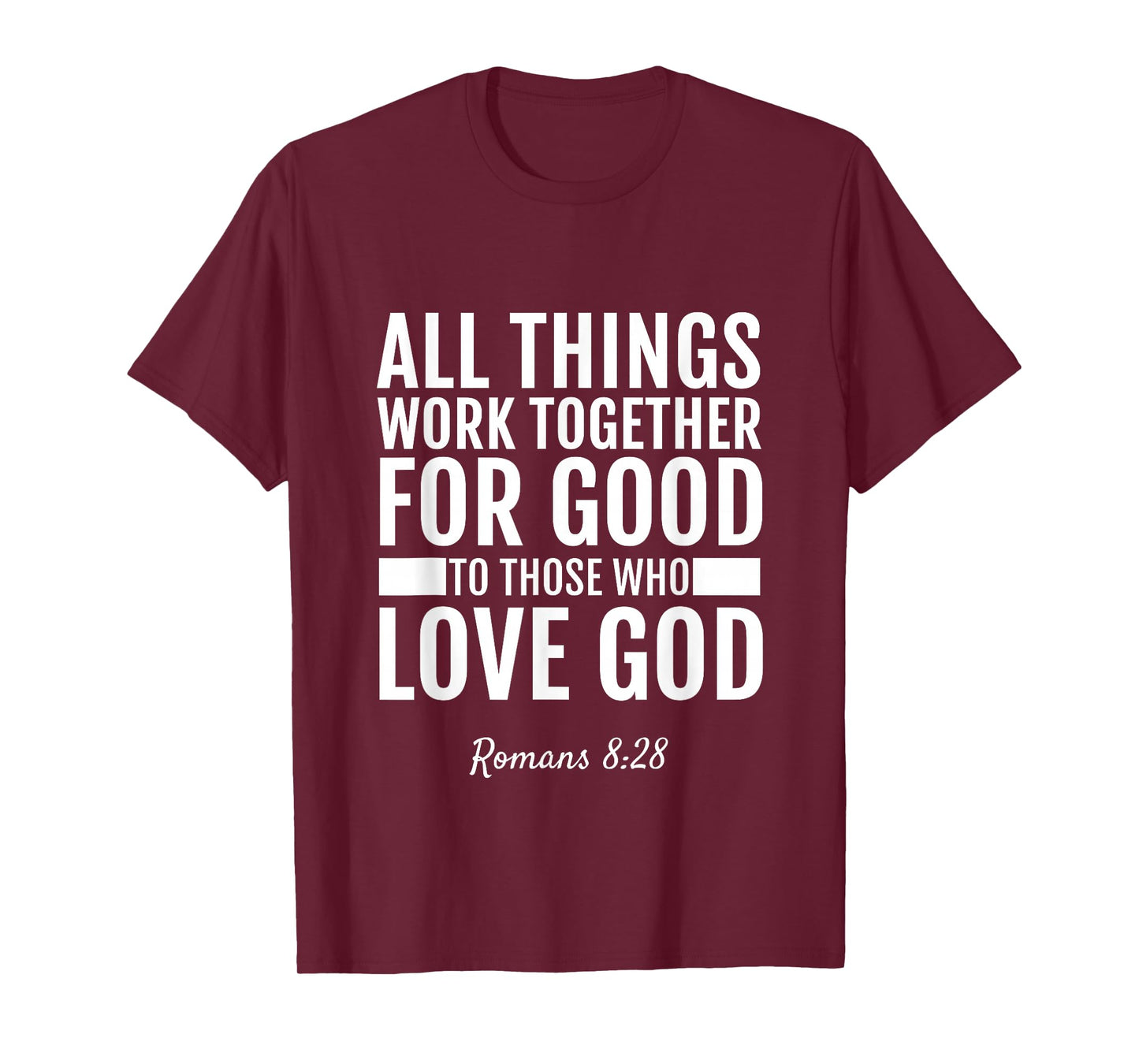 Romans 8:28 All Things Work Together For Good T-Shirt Bible T-Shirt