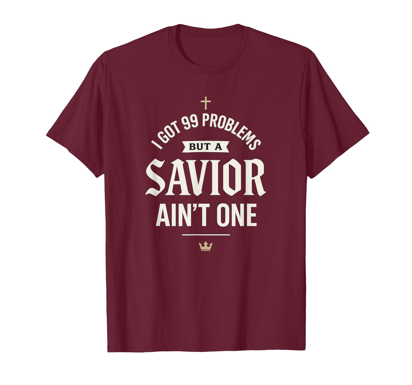 I Got Problems But A Savior Ain’t One | Christian Streetwear T-Shirt