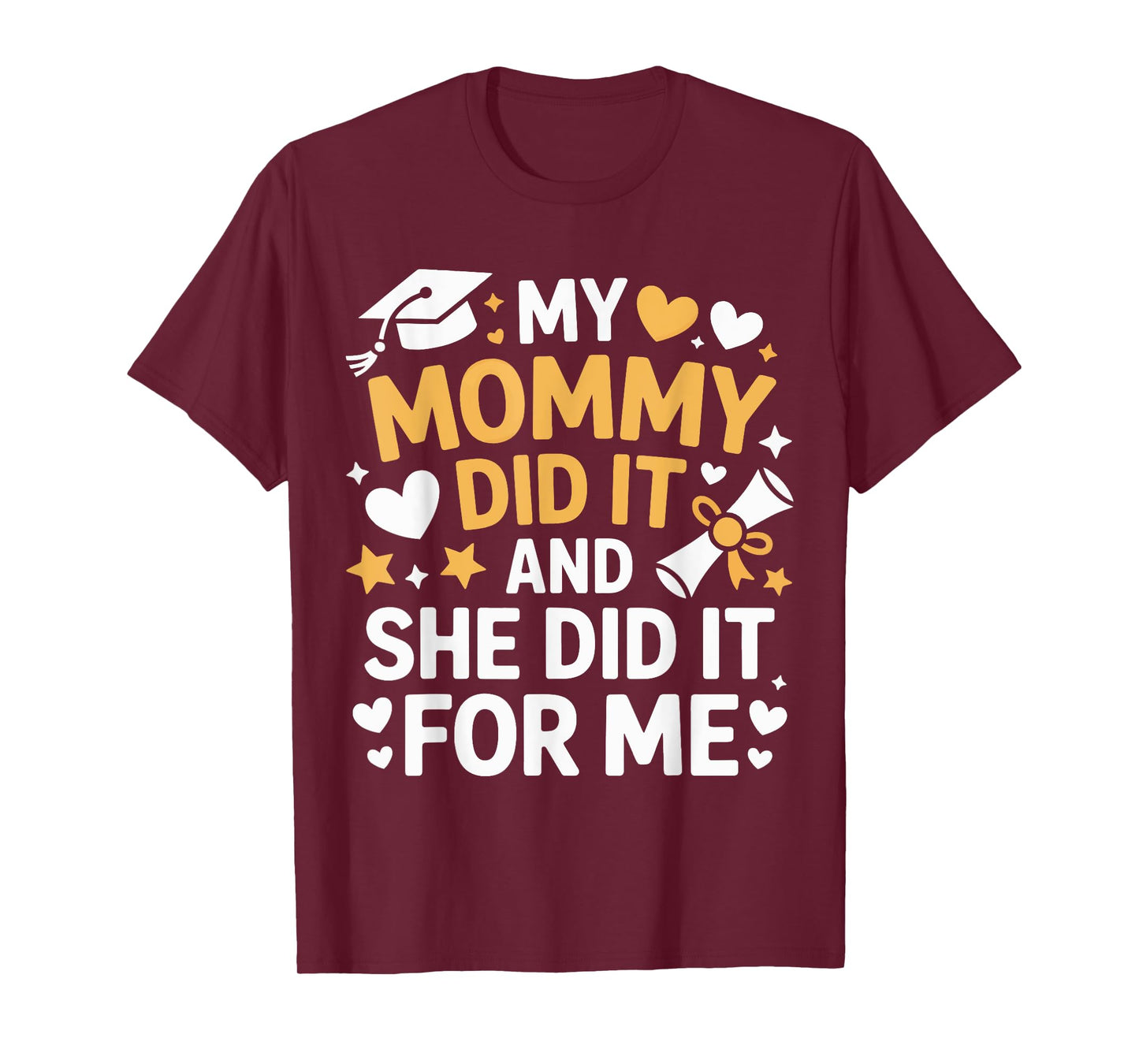 My Mommy Did It Graduation Graduated Mom Proud Children T-Shirt