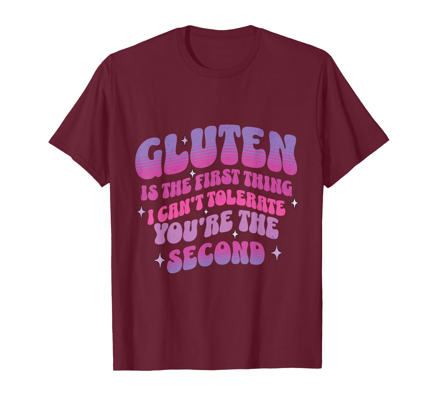 Gluten Is The First Thing I Cannot Tolerate You Are Second T-Shirt