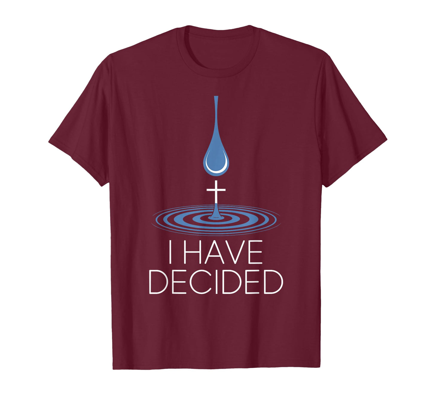 I Have Decided Christian Baptism Commitment Water Drop Cross T-Shirt