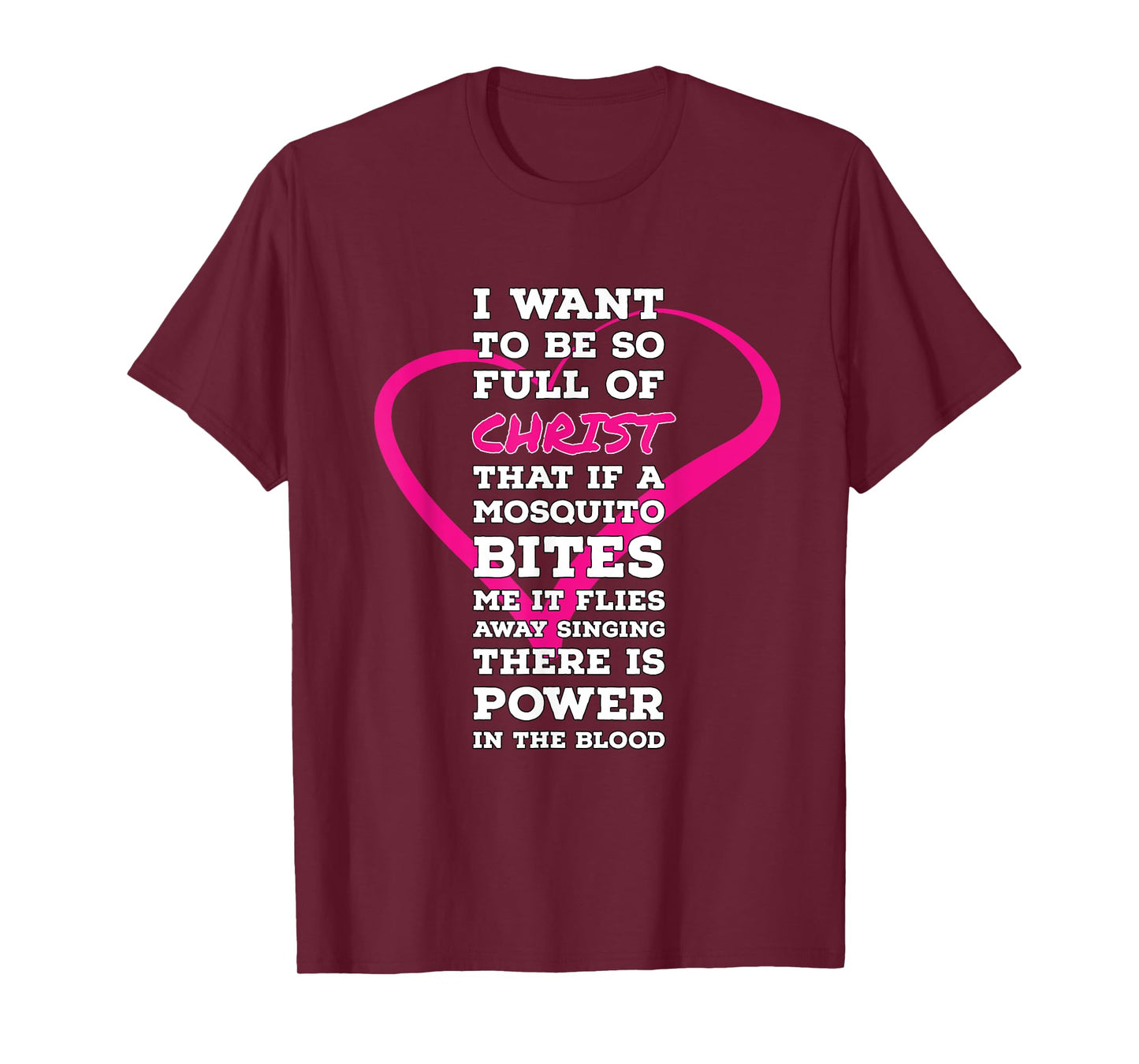 I Want To Be So Full Of Christ Religious Humor Inspirational T-Shirt