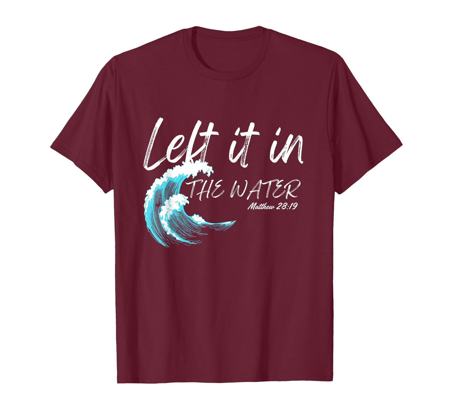 Left It In The Water Baptism water splash White lettering T-Shirt