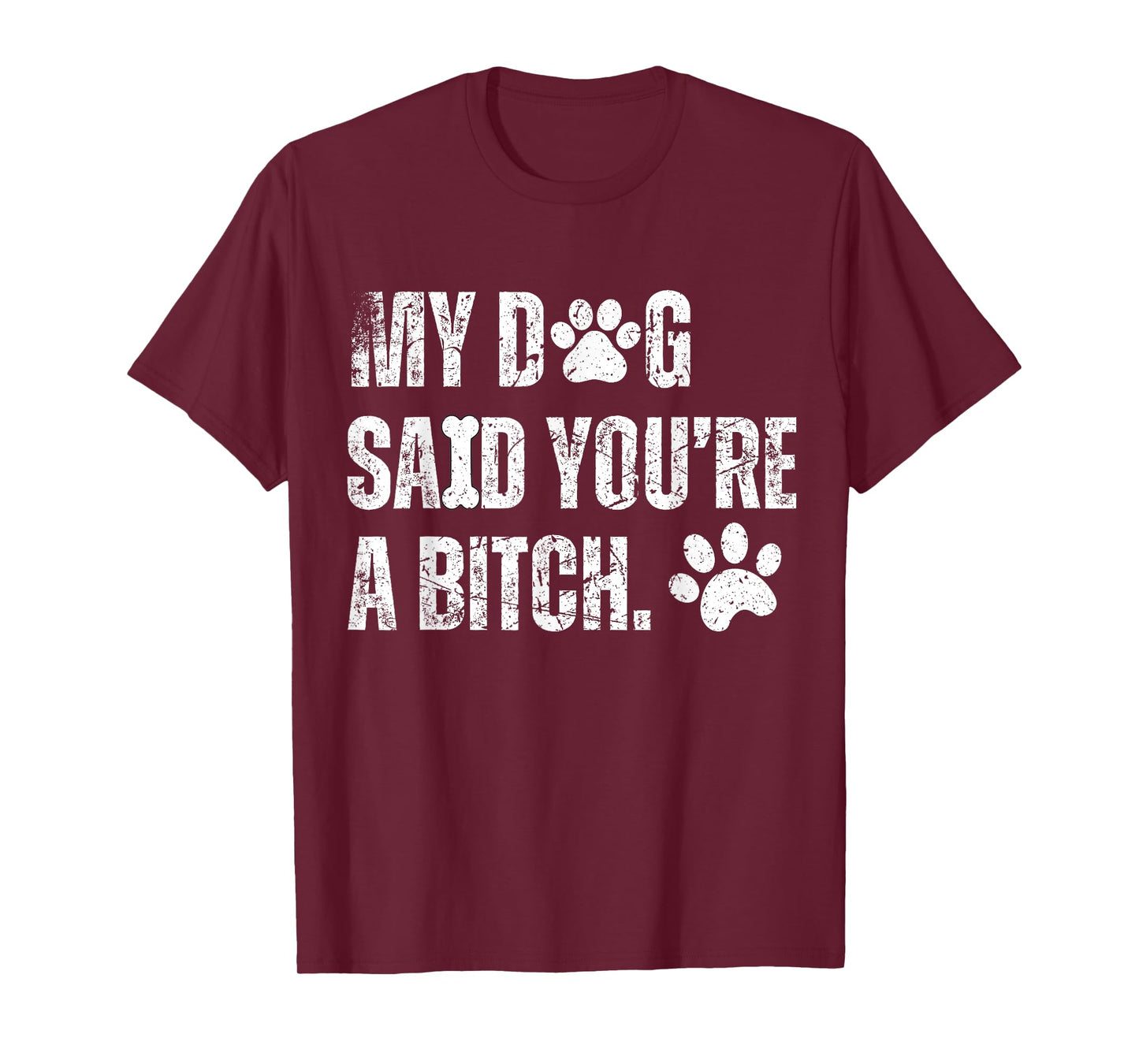 My Dog Said You're A Bitch Vintage Funny Dog Men Women T-Shirt