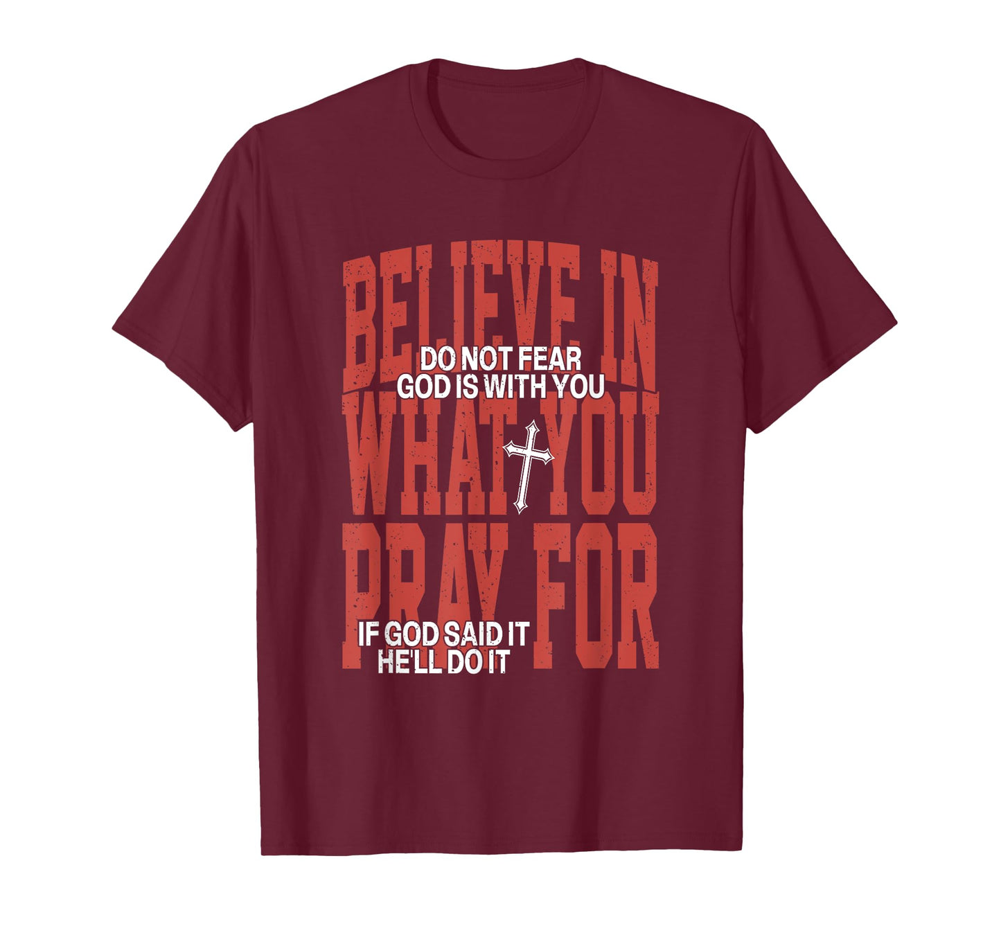 Believe In What You Pray For Do Not Fear God Is With You T-Shirt