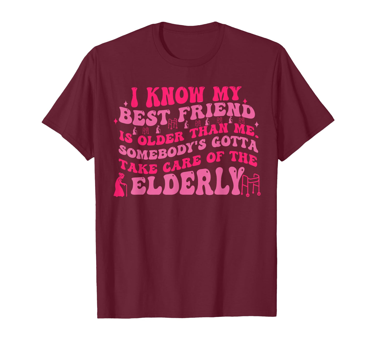 I Know My Best Friend Is Older Than Me Somebody Gotta Funny T-Shirt