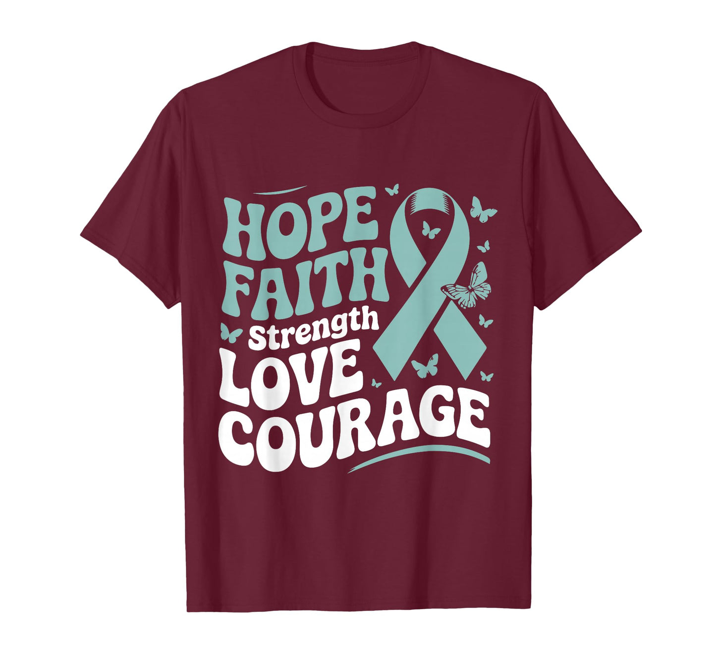 Ovarian Cancer Hope Faith Strength Love Courage Teal Ribbon T-Shirt