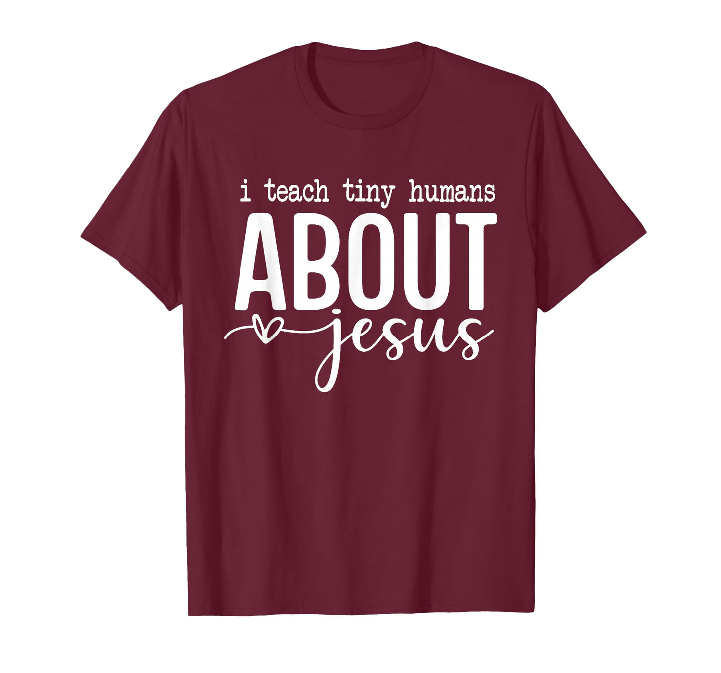 I Teach Tiny Humans About Jesus - Christian Teacher Faith T-Shirt