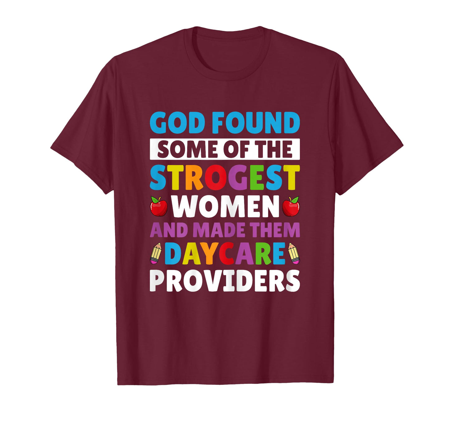 God Found Strongest Women and Made Them Daycare Providers T-Shirt