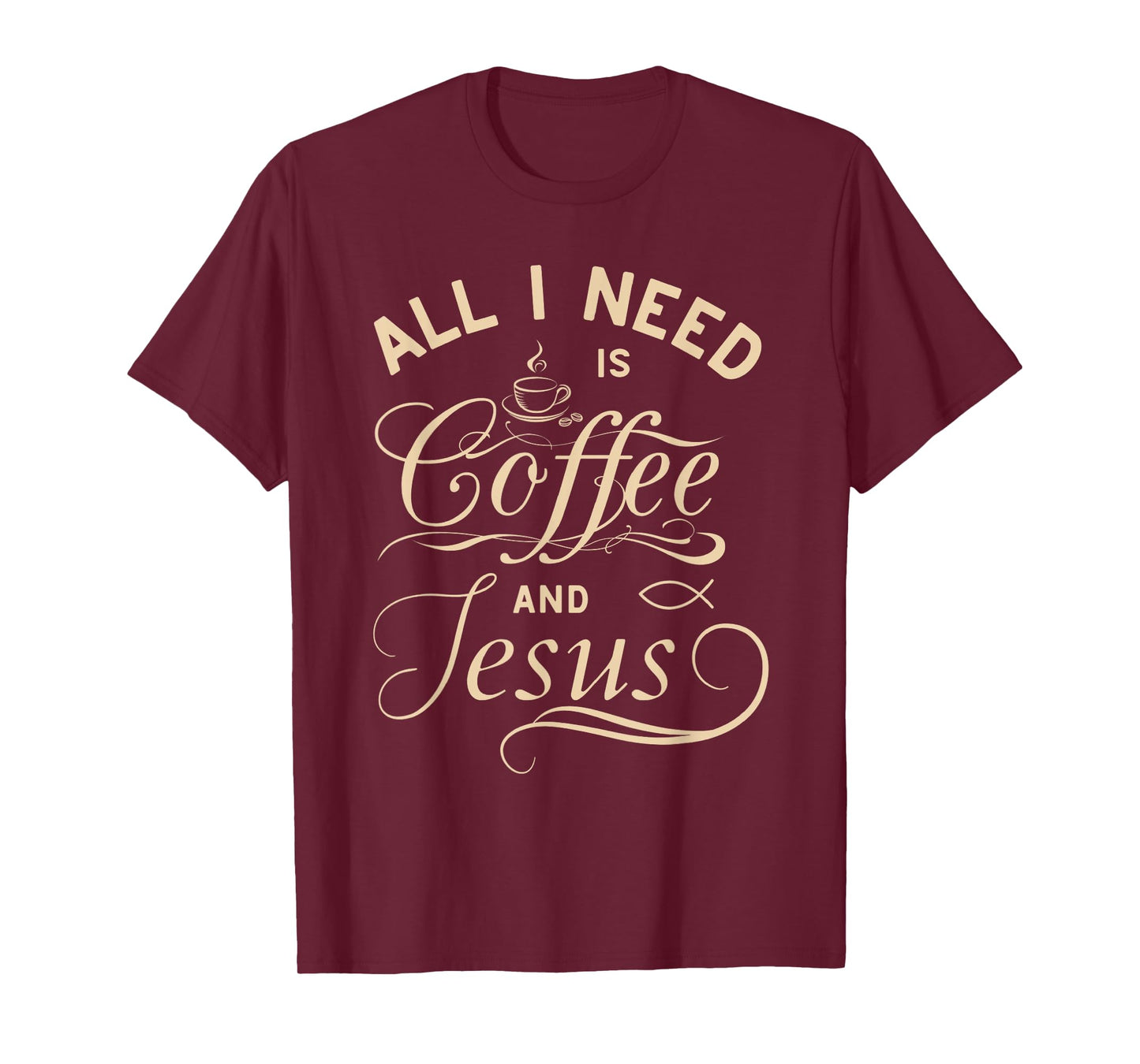 All I Need Is Coffee and Jesus Christian Religious Quote T-Shirt