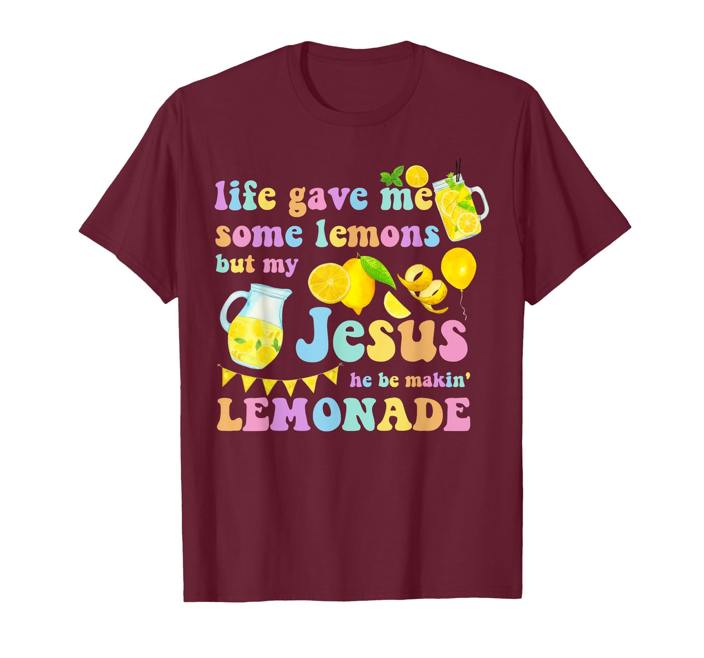 Life Gave Me Some Lemons But My Jesus He Be Makin Lemonade T-Shirt