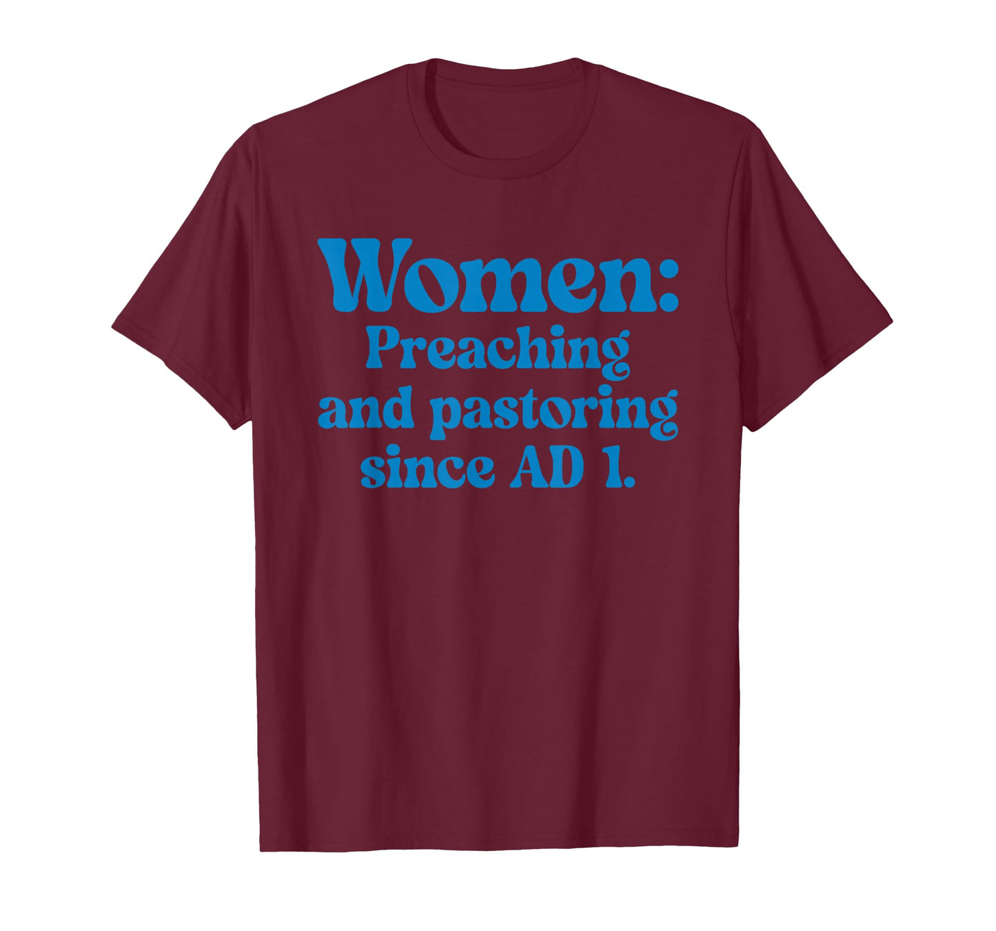 Women Preaching and Pastoring Since AD 1 Quote T-Shirt