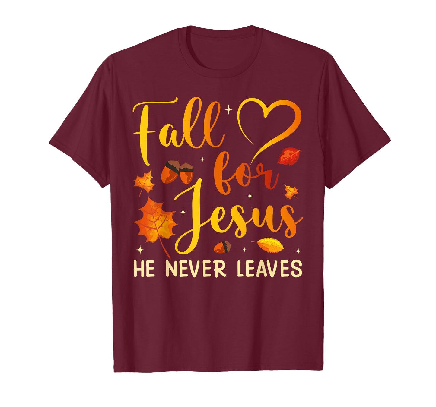 Fall for Jesus He Never Leaves Autumn Season Christian Faith T-Shirt