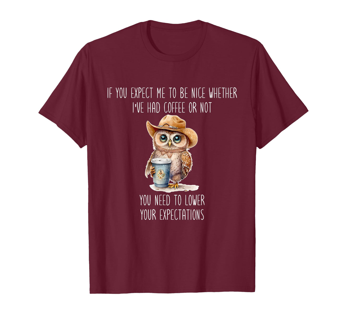 I've Had Coffee Or Not You Need To Lower Your Expectations T-Shirt