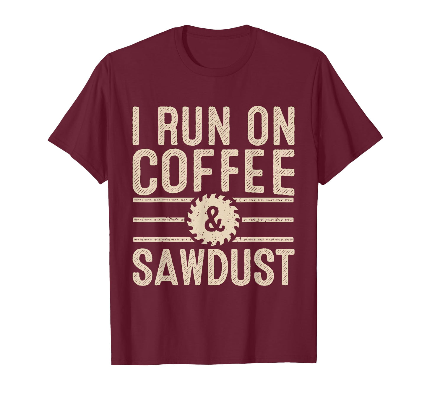 I Run On Coffee Sawdust Funny Coffee Lovers Woodworking T-Shirt