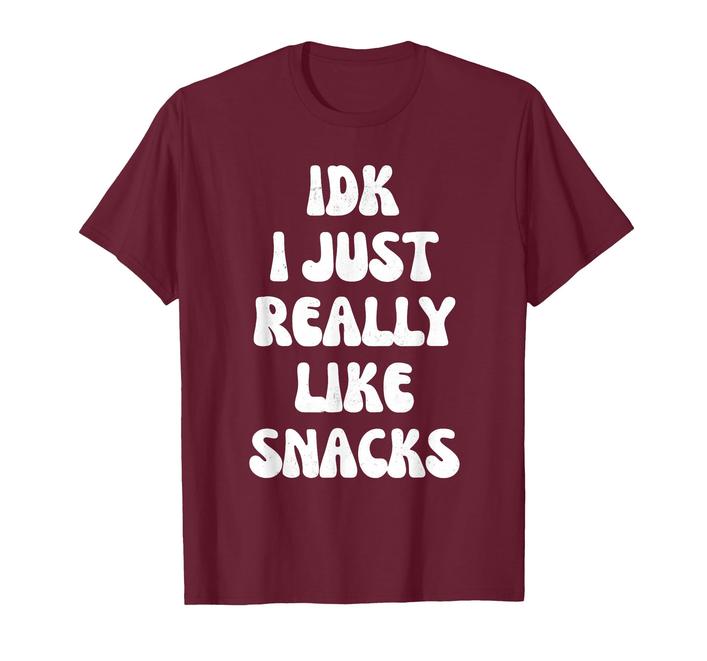 idk i just really like snacks funny for snacks lovers T-Shirt
