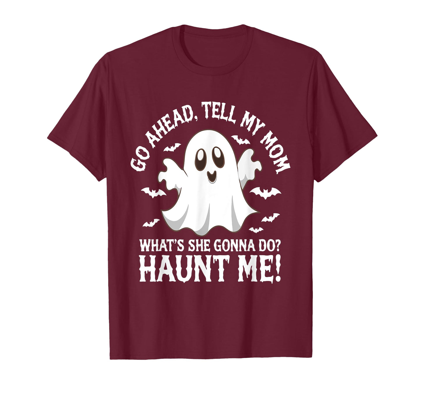 Go Ahead Tell My Mom What's She Gonna Do? Haunt Me? Funny T-Shirt