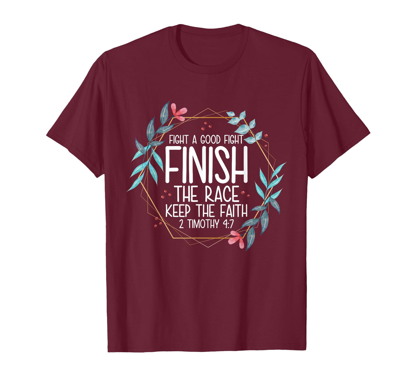 2 Timothy 4:7 Fight the Good Fight, Finish the Race T-Shirt