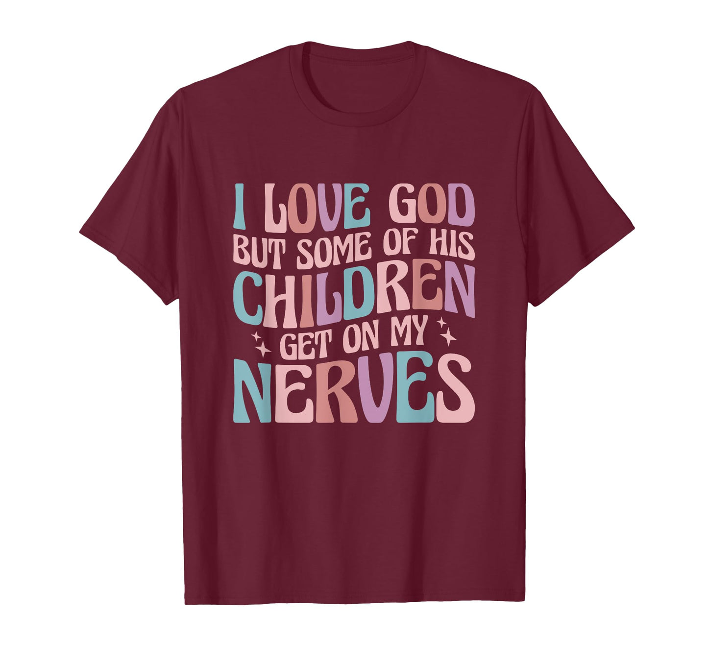 I love God But Some of His Children Get On My Nerves T-Shirt