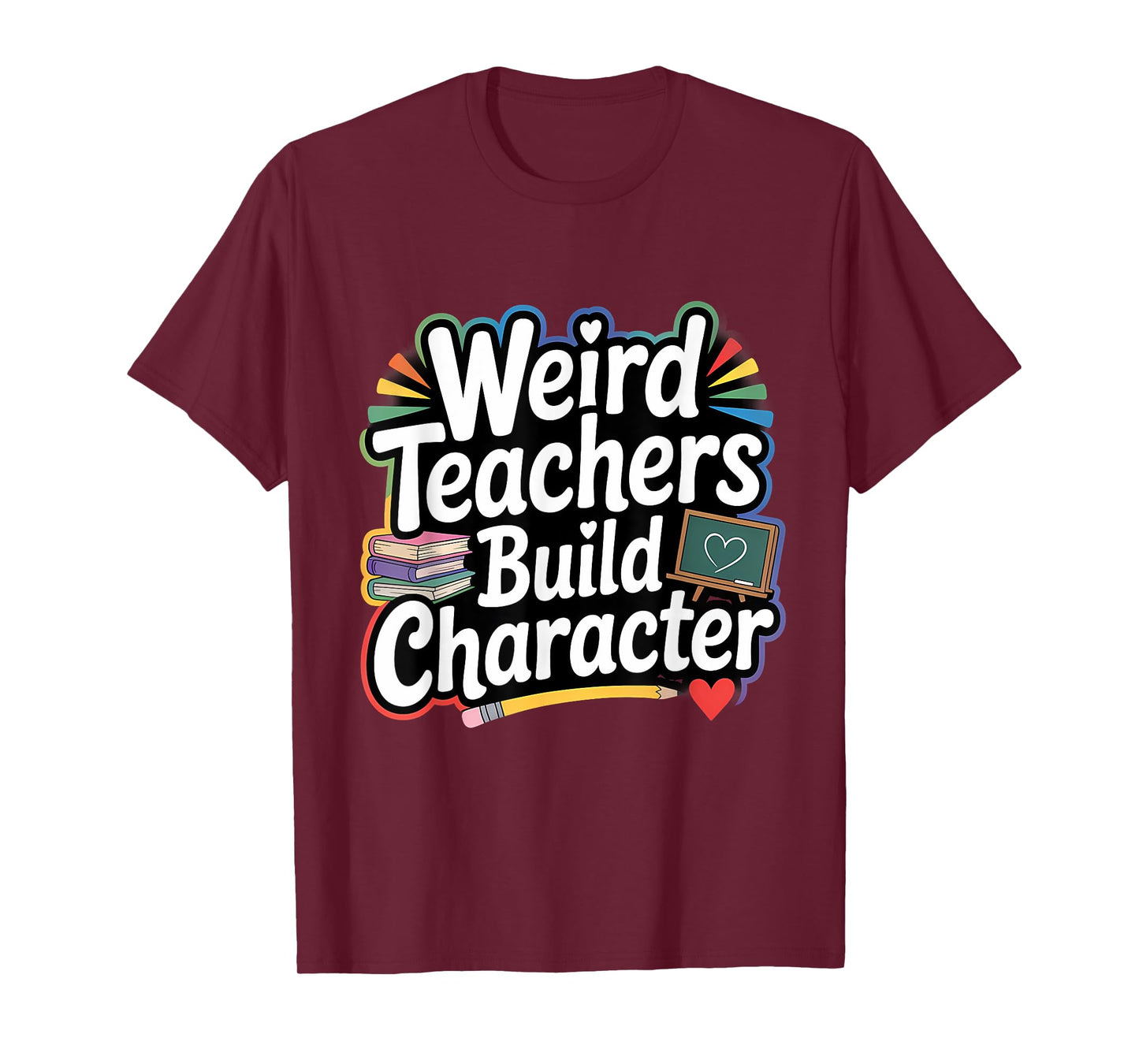 Weird Teachers Build Character Funny Teacher T-Shirt
