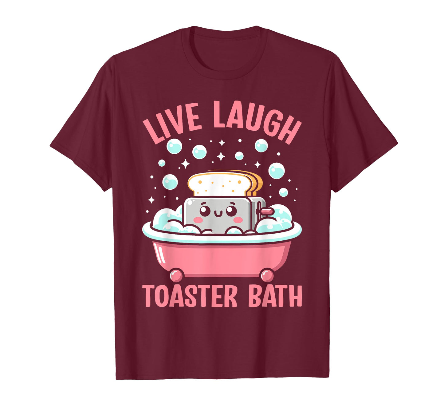 Live Laugh Toaster Bath Funny Saying T-Shirt