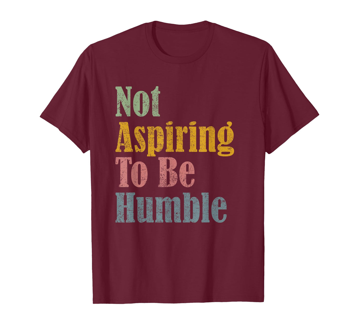 Not Aspiring To Be Humble T-Shirt