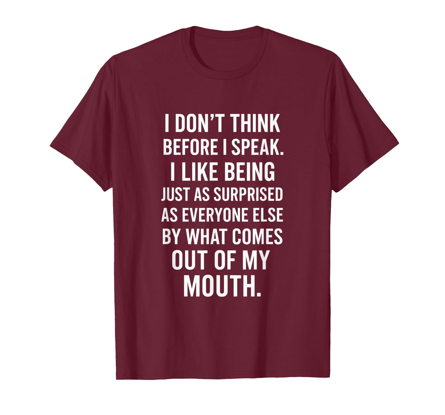 I Don't Think Before I Speak - Funny Sarcastic Quote T-Shirt