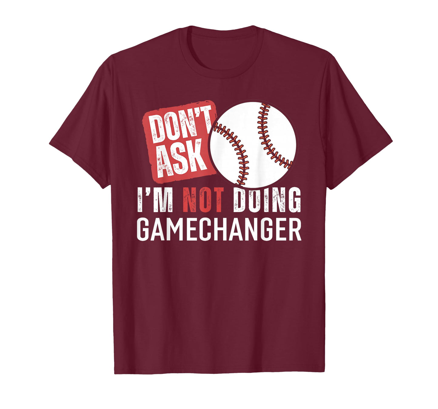 Don't Ask I'm Not Doing Gamechanger Sarcastic Baseball Quote T-Shirt
