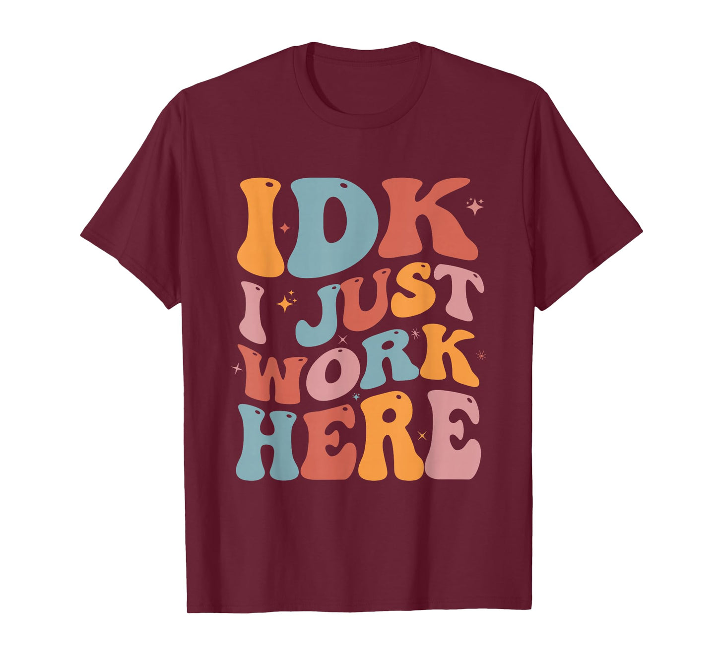 IDK I Just Work Here Groovy I Don't Know Funny Coworker T-Shirt