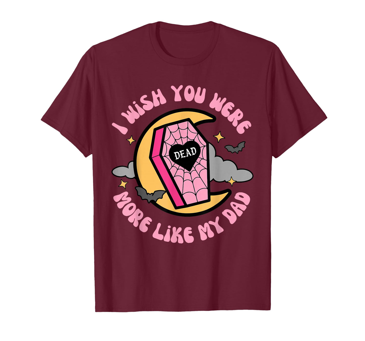 I Wish You Were More Like My-Dad Funny Sarcastic Quote T-Shirt