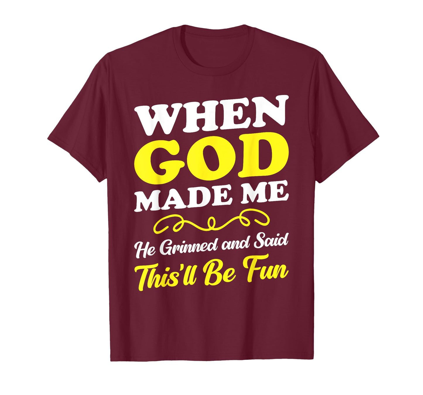 When God Made Me He Grinned and Said funny Sarcastic Saying T-Shirt