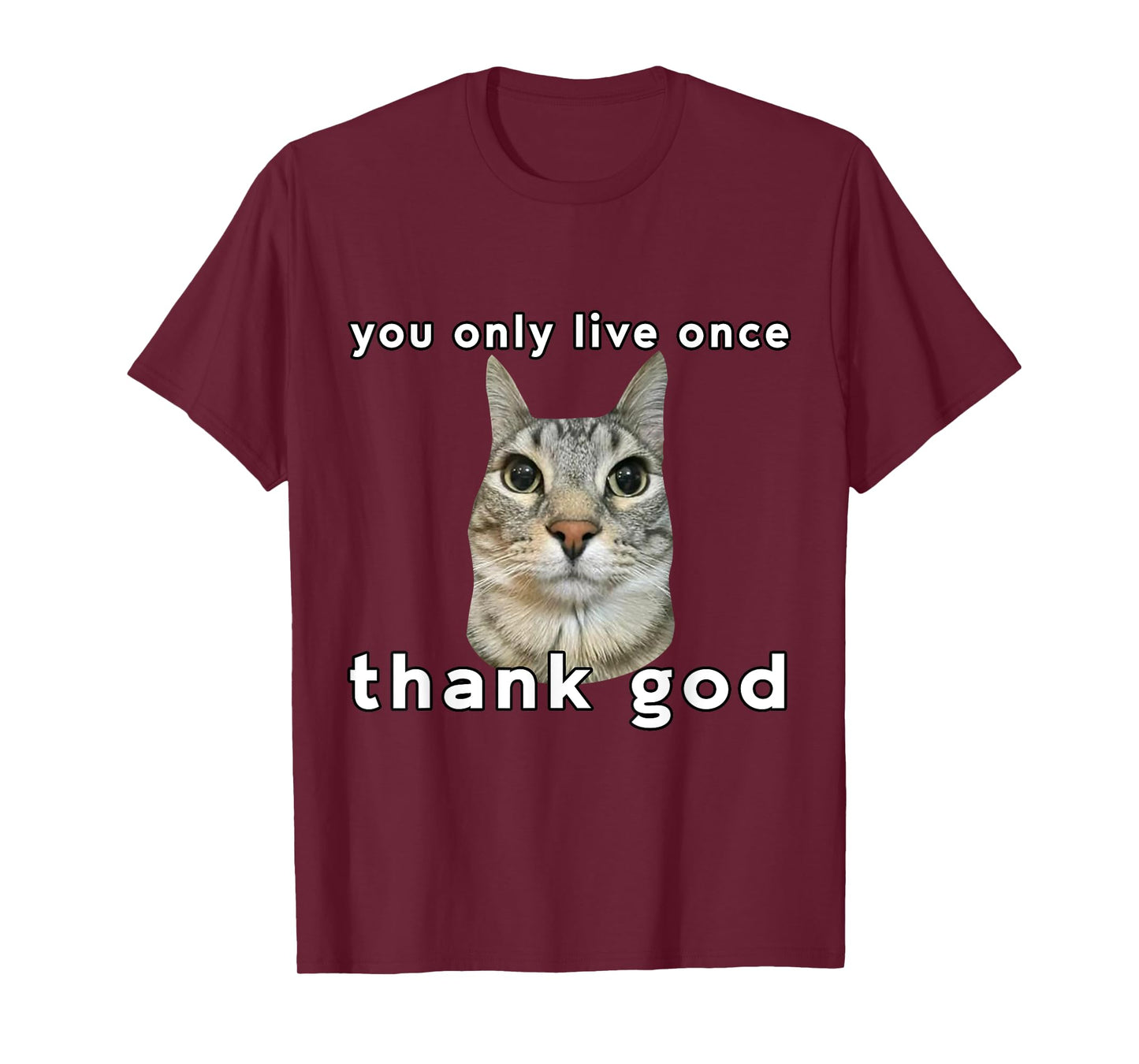 You Only Live Once Cat Thank God Funny Meme Design T-Shirt