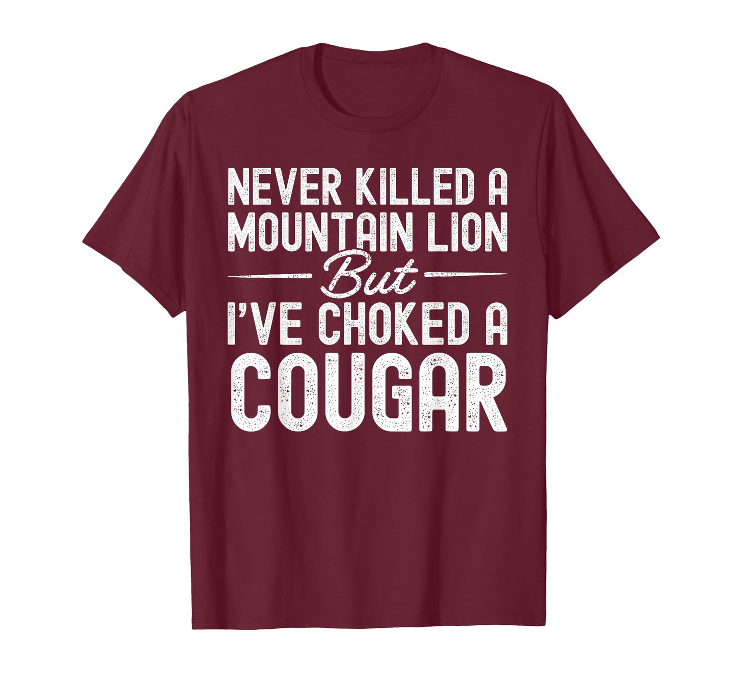 Never Killed A Mountain Lion But I've Choked A Cougar T-Shirt
