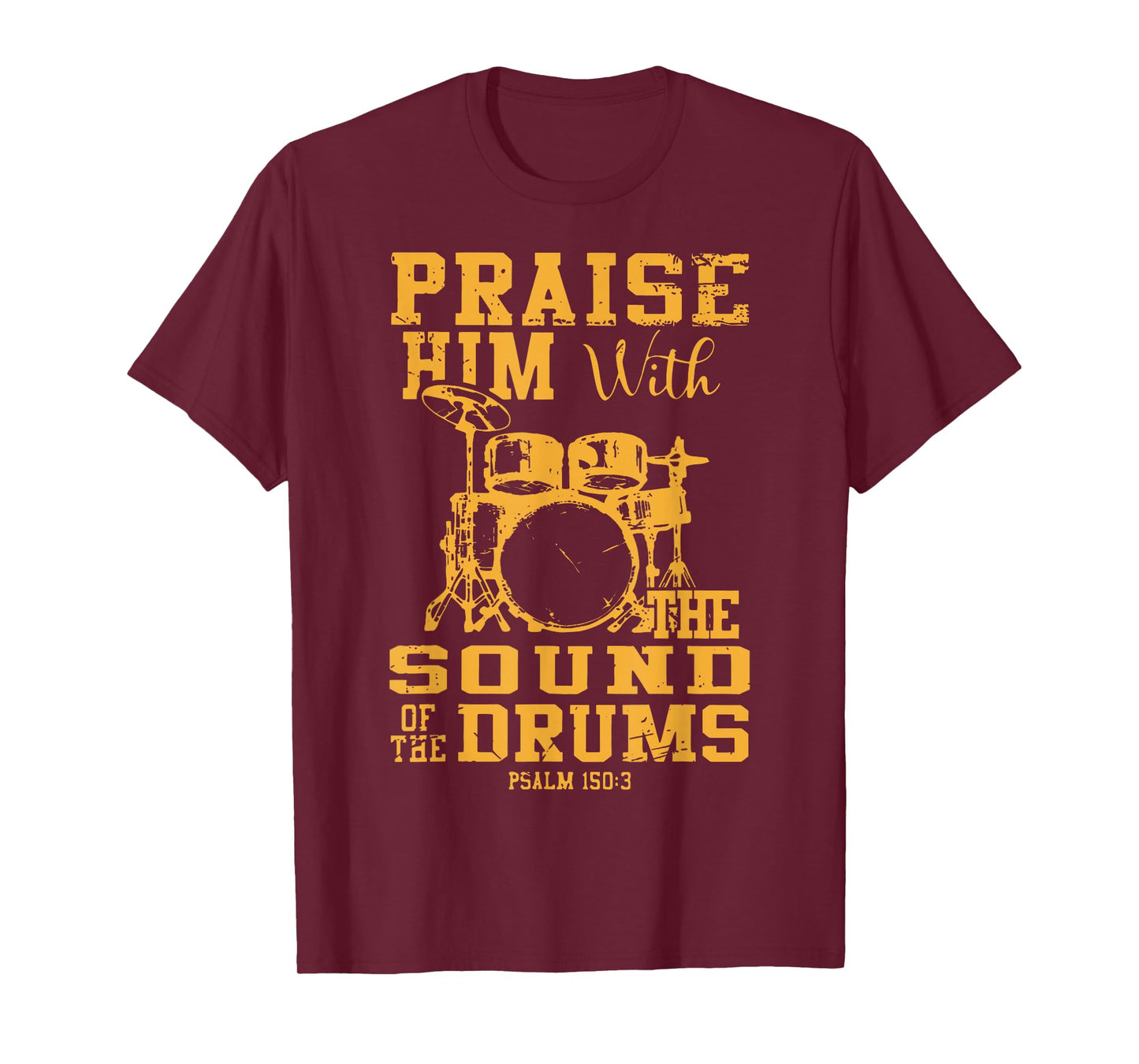 Praise Him With The Sound Of The Drums Psalm 150:3 Christian T-Shirt