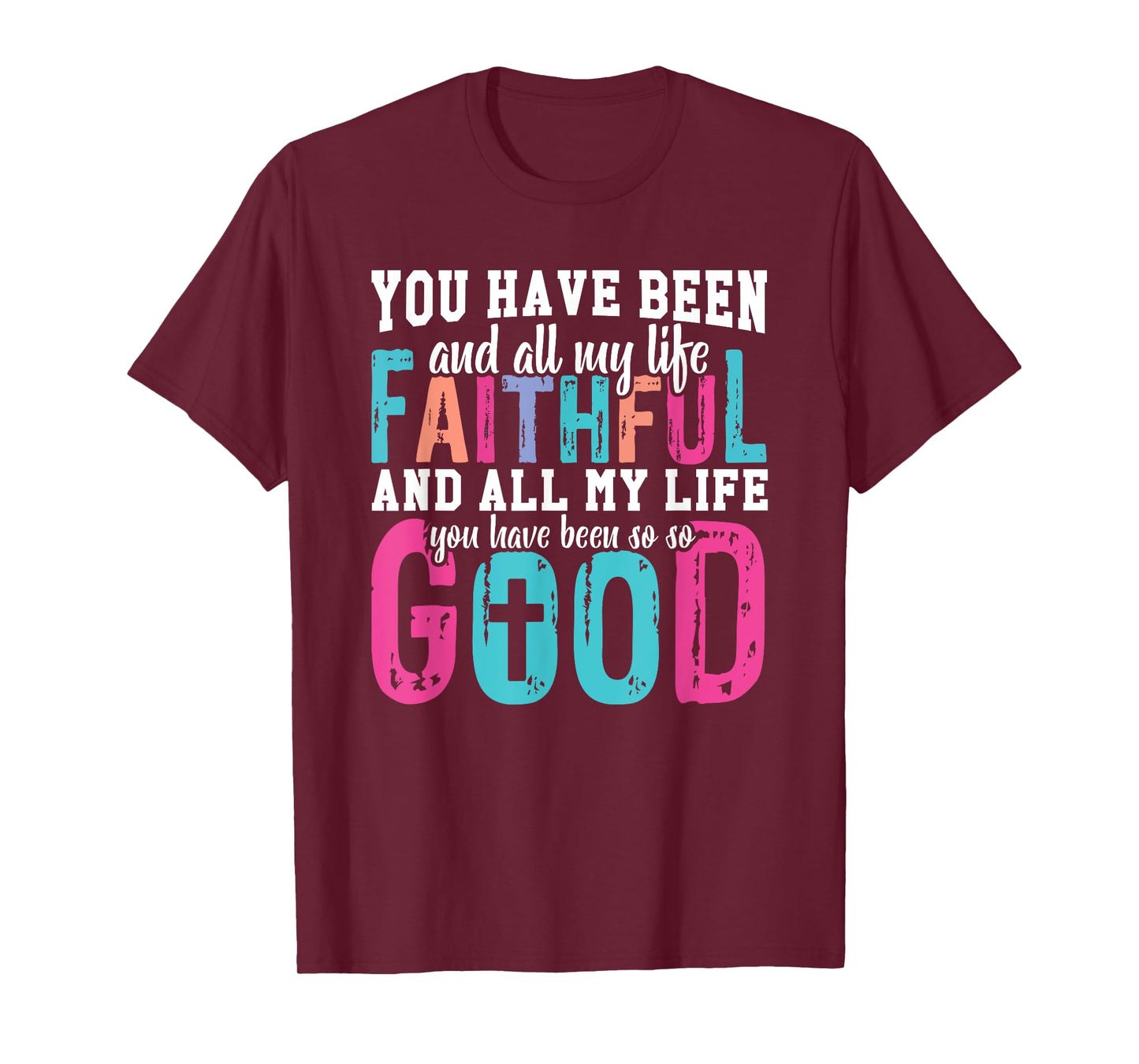 You Have Been Faithful Good Life T-Shirt