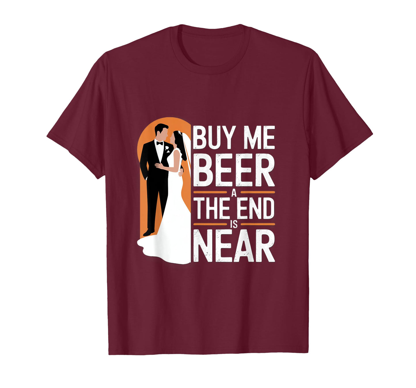 Buy Me Beer The End Is Near Funny Wedding Design T-Shirt
