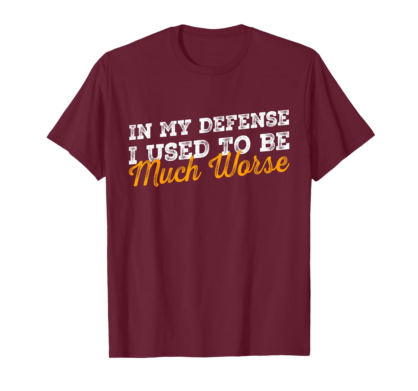 In My Defense I Used To Be Much Worse Retro Funny Quote T-Shirt