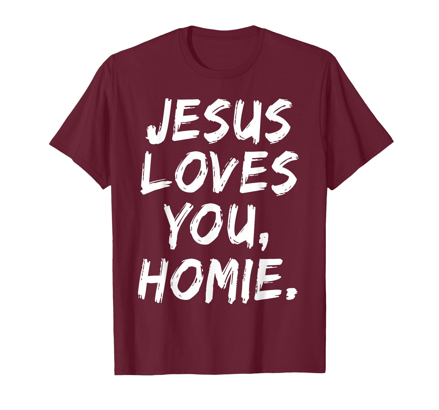 Jesus Loves You Homie Christian Believer Faith God Religious T-Shirt