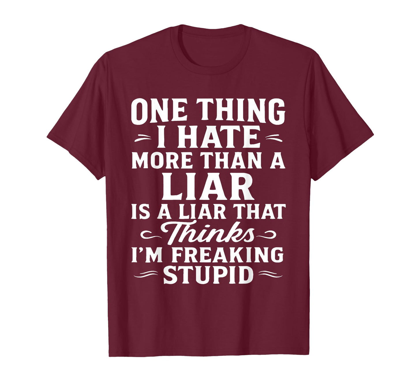 One Thing I Hate More Than A Liar is A Liar That Thinks T-Shirt