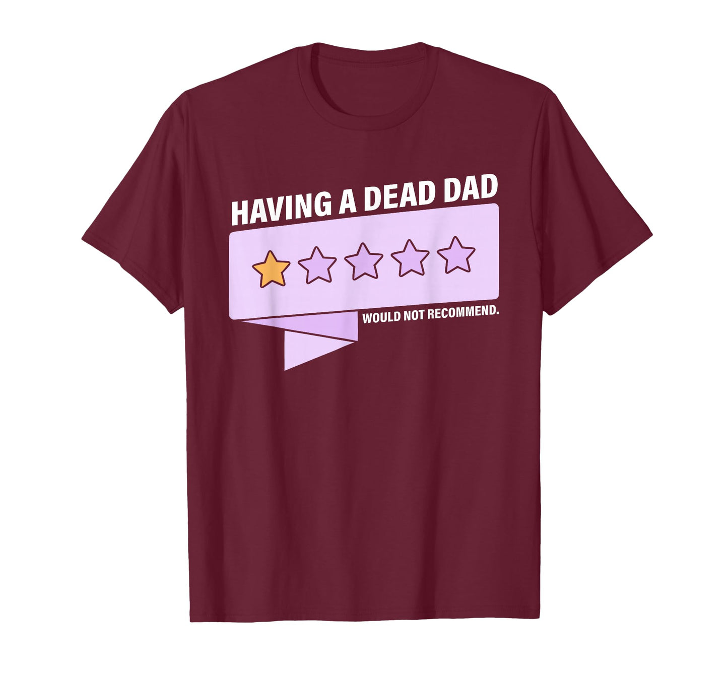 Having A Dead Dad Would Not Recommend Design T-Shirt