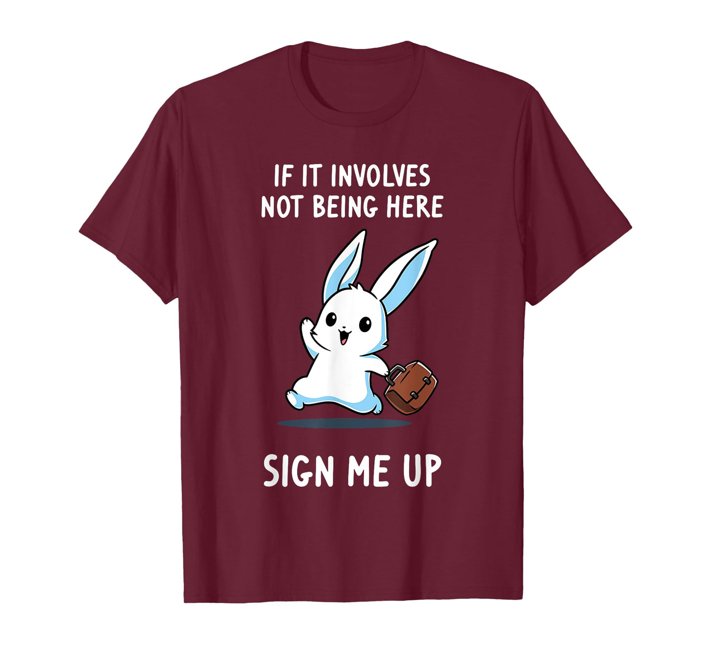 Rabbit If It Involves Not Being Here Sign Me Up T-Shirt