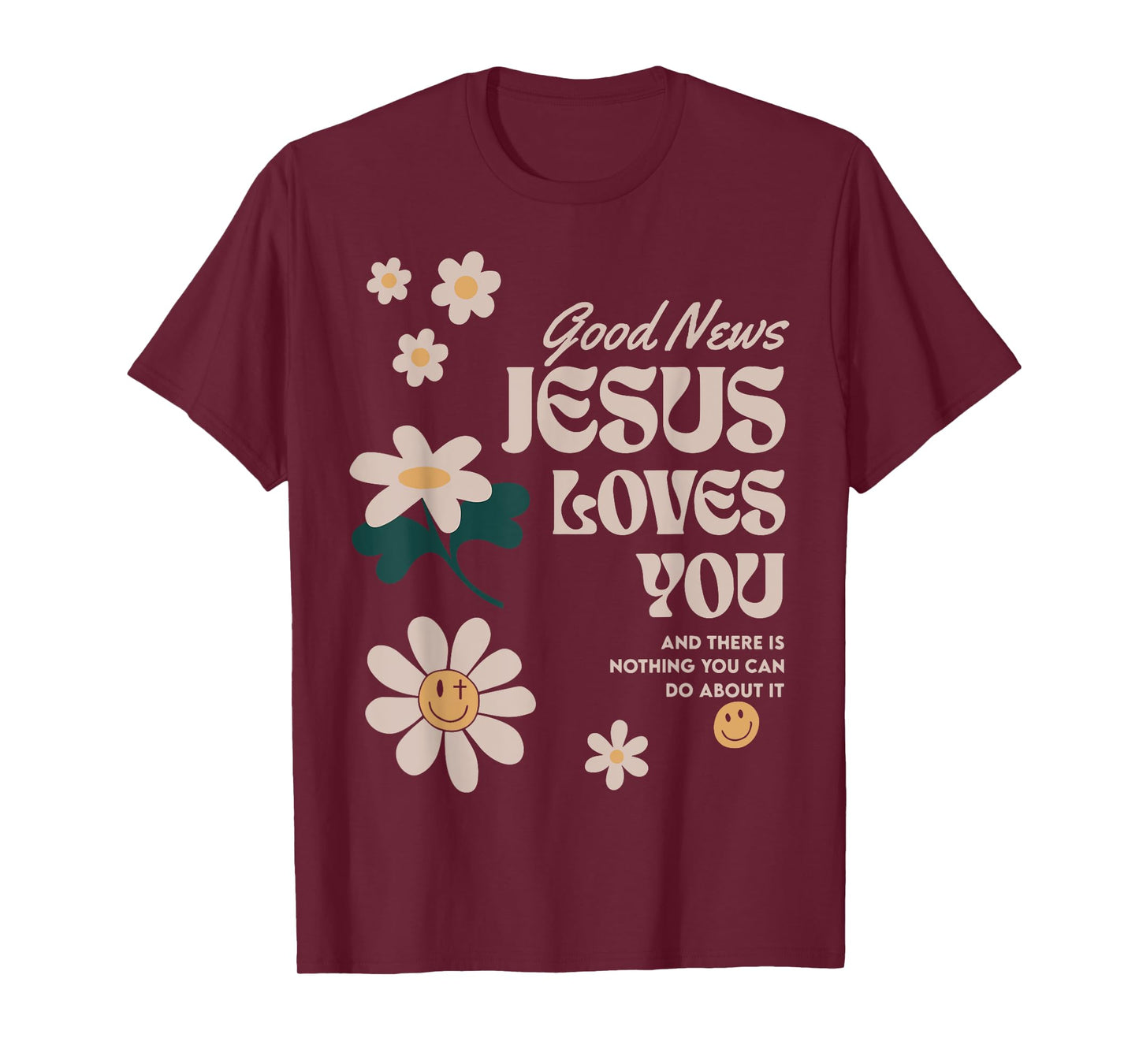 Good News Jesus Loves You And There Is Nothing You Can Do T-Shirt
