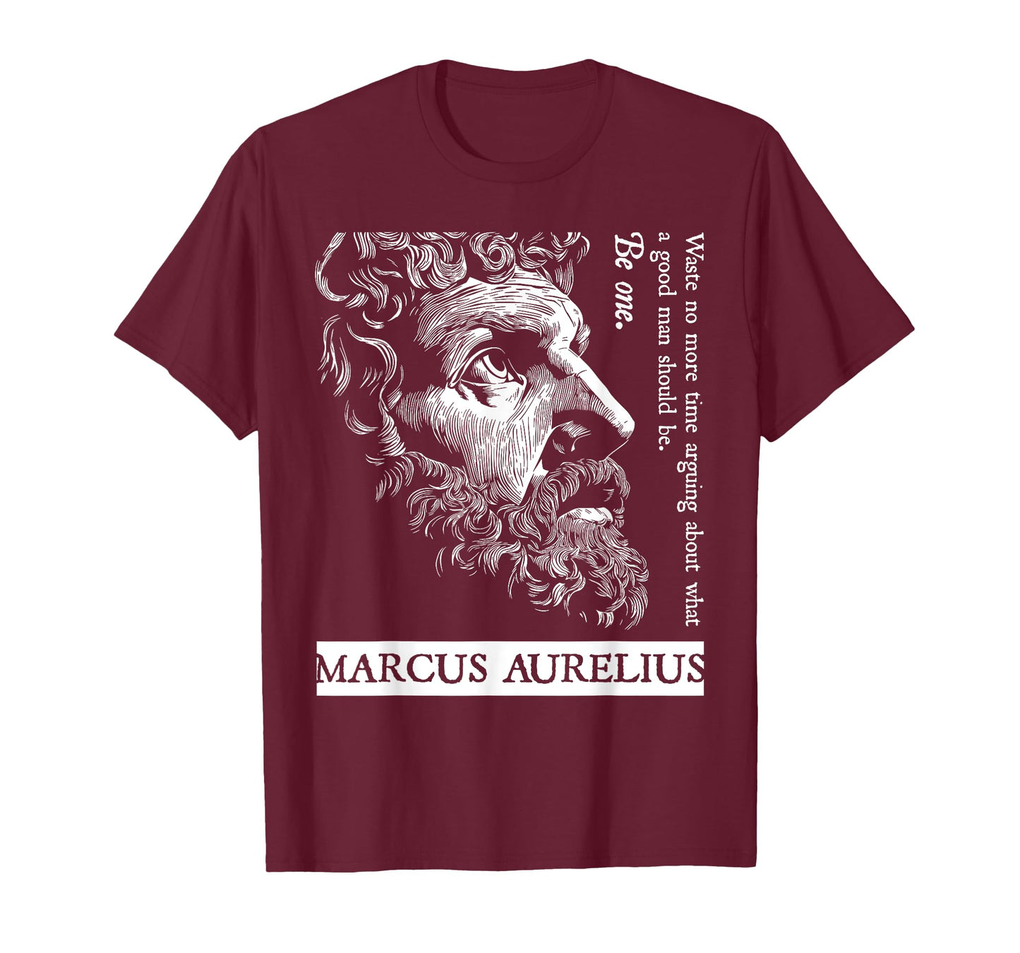 Stoic Stoicism Roman Empire Good Man Be One Marcus Aurelius T-Shirt