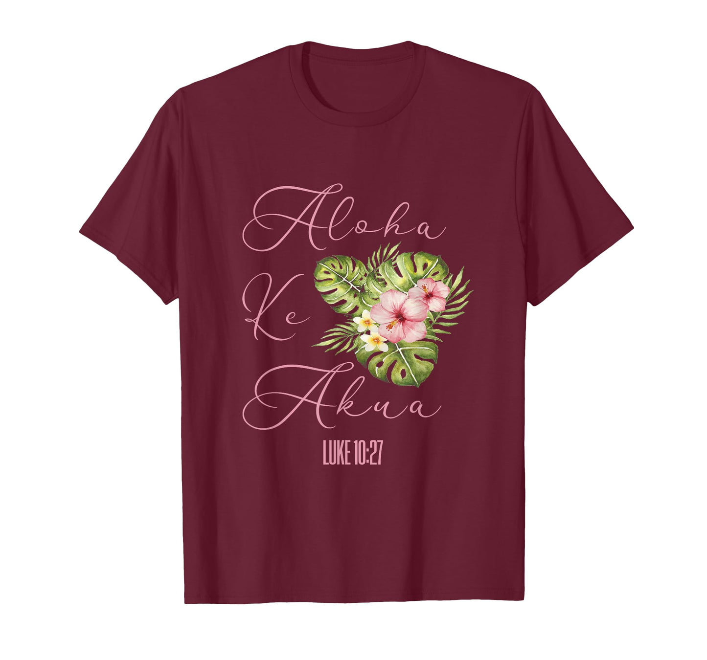 Aloha Ke Akua Christian Hawaiian Hibiscus Flowers Floral Tee T-Shirt