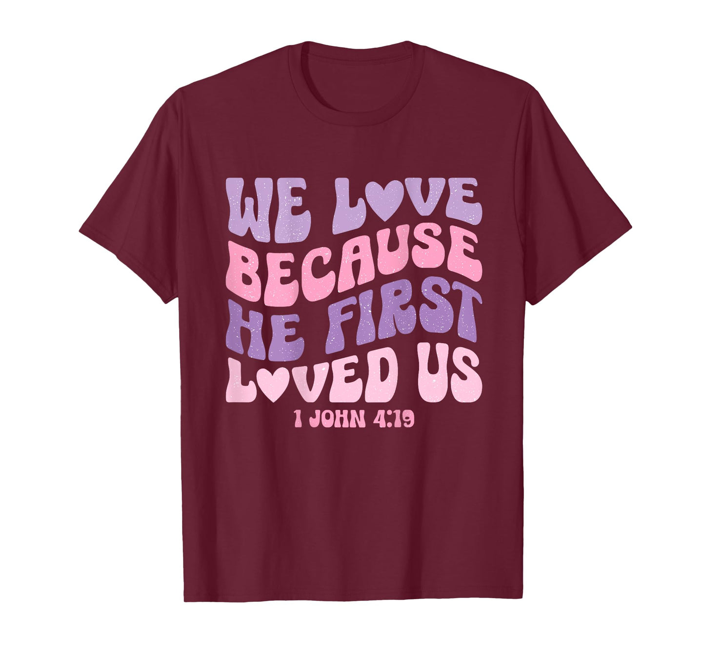 We Love Because He First Loved Us Love like Jesus T-Shirt