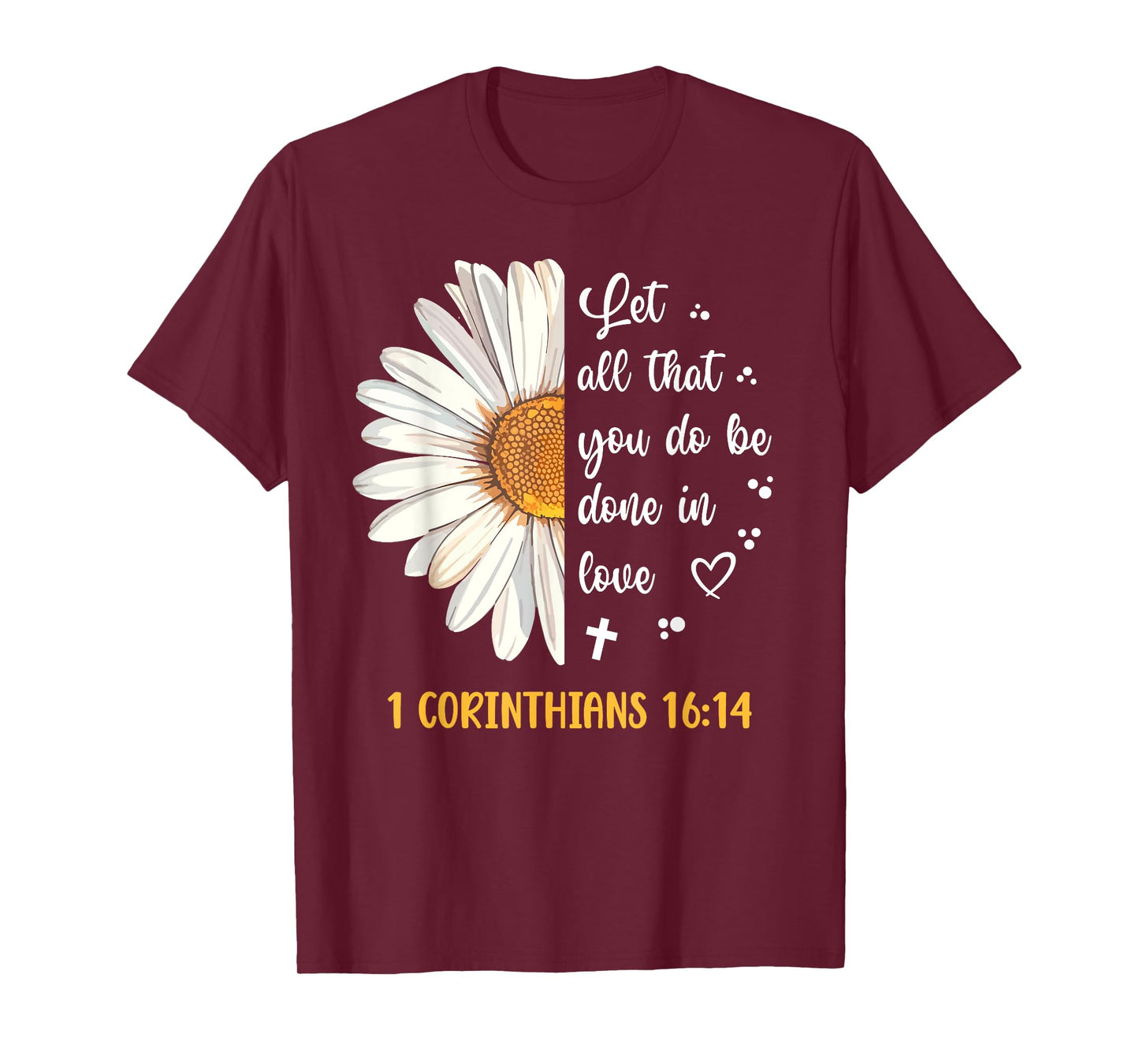 Cute Daisy 1 Corinthians 16:14 Love Bible Verse for Women T-Shirt