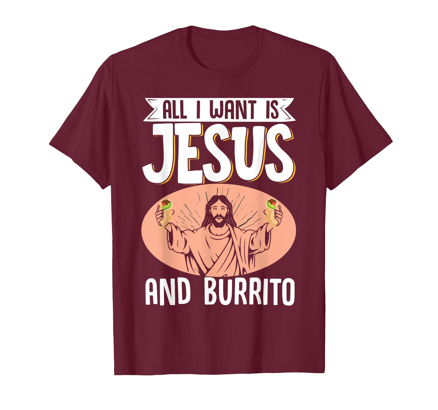 All I Want Is Jesus And Burrito Mexican Food Christian T-Shirt