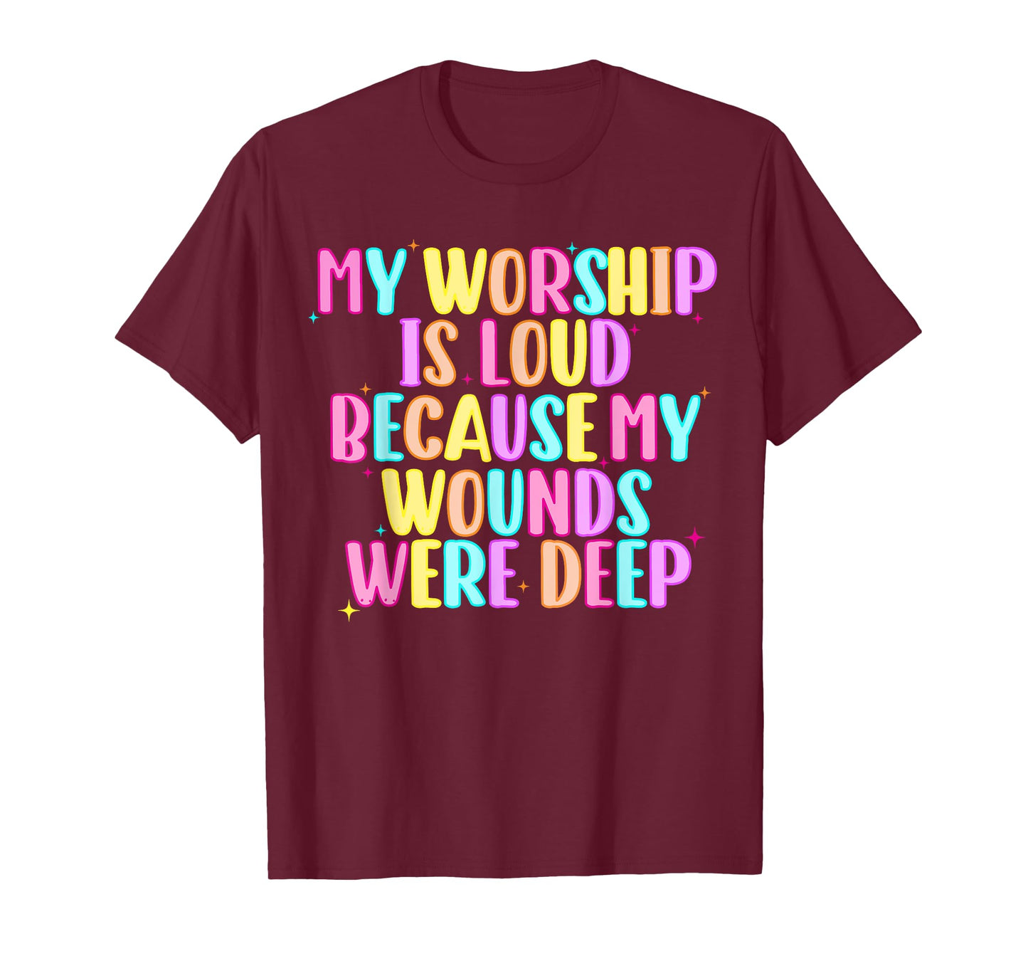 Girls Funny My Worship is Loud Because My Wounds were Deep T-Shirt