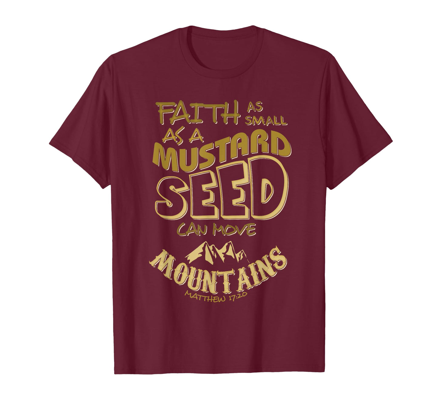 Faith as Mustard Seed can Move Mountains Christian T-Shirt T-Shirt