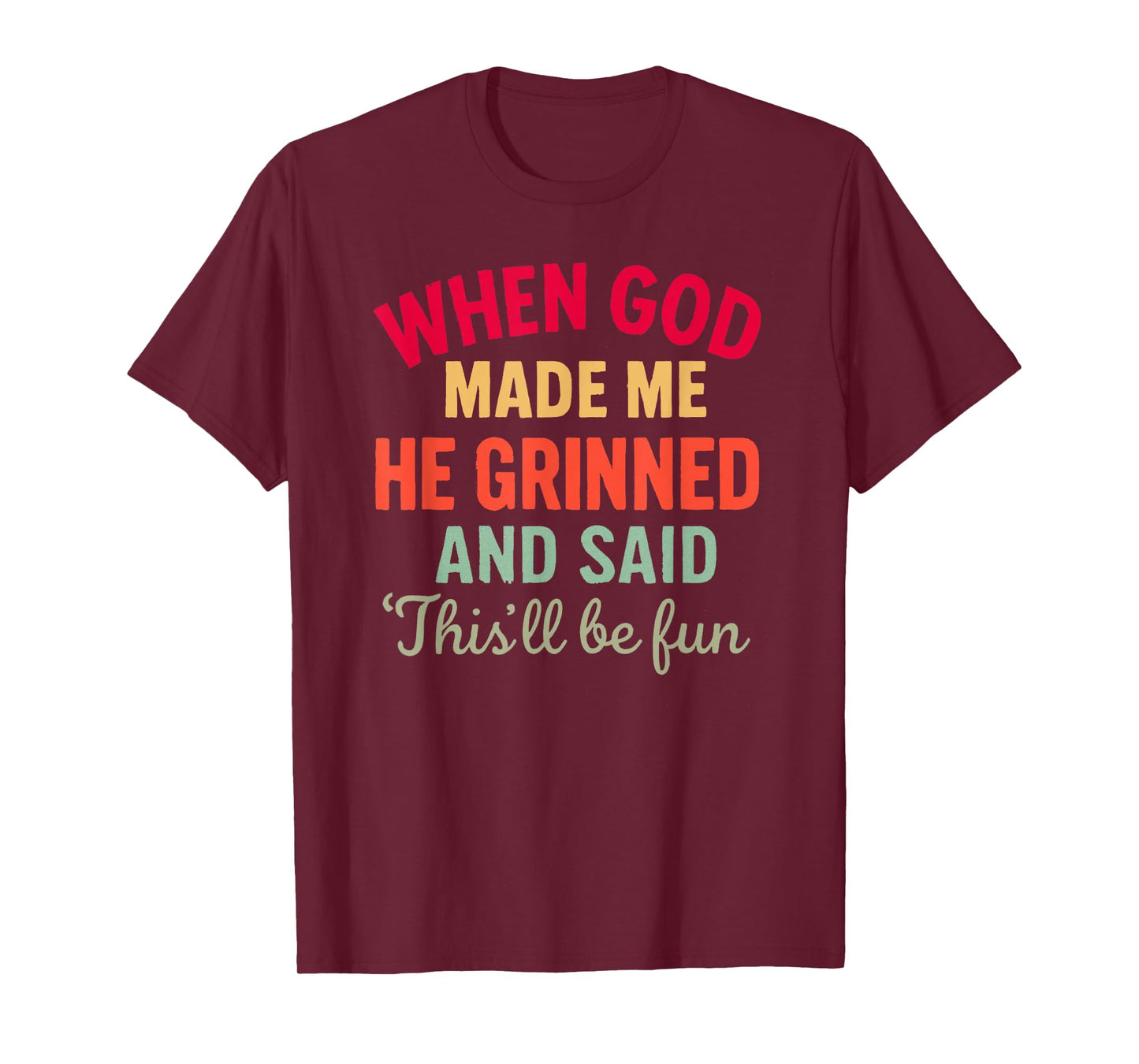 When God Made Me This’ll Be Fun Christian Humor Religious T-Shirt